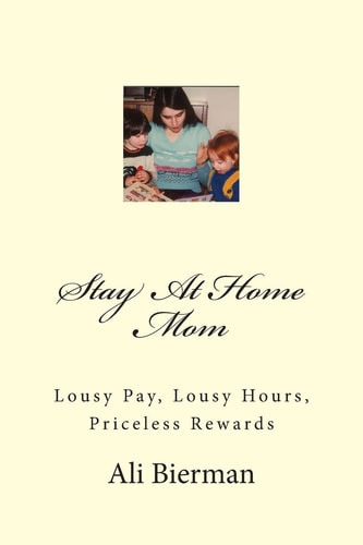 Stay At Home Mom Lousy Pay, Lousy Hours, Priceless Rewards