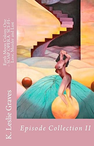 Earth Moon Colony One - SOAP OPERA SCI-FI- Love, Murder and Lust Episode Collection II