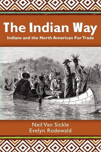The Indian Way Indians and the North American Fur Trade
