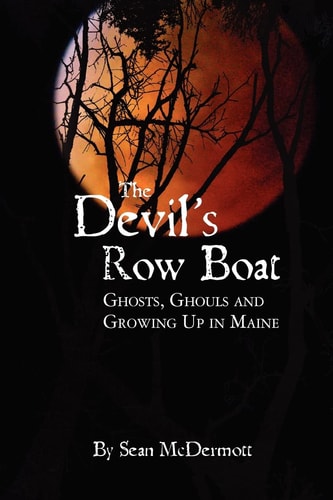 The Devil's Rowboat Ghosts, Ghouls and Growing Up in Maine