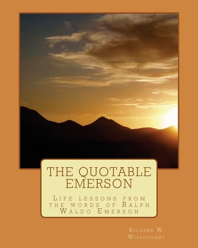The Quotable Emerson Life Lessons from the Words of Ralph Waldo Emerson: Over 300 Quotes