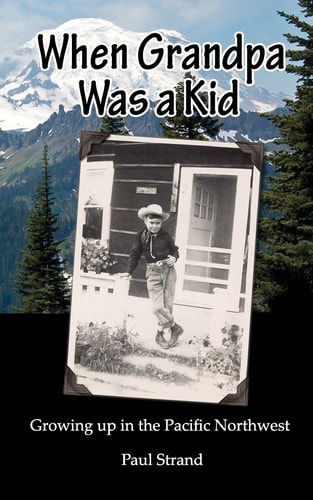 When Grandpa Was a Kid Growing Up in the Pacific Northwest