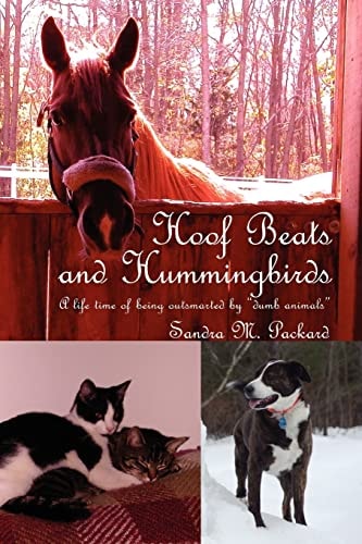 Hoof Beats and Hummingbirds A Life Time of Being Outsmarted by Dumb Animals