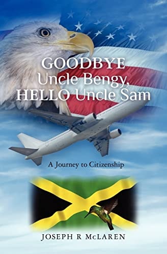 Goodbye Uncle Bengy, Hello Uncle Sam A Journey to Citizenship