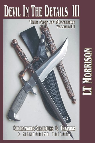 Devil In The Details III - The Art of Mastery- A Mentoring Trilogy Volume III "Sustainable Structure & Training"