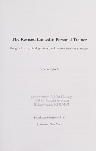 The Revised LinkedIn Personal Trainer Using LinkedIn to Find, Get Found, and Network Your Way to Success