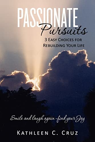 Passionate Pursuits-3 Easy Choices for Rebuilding Your Life Smile and Laugh Again -find Your Joy.