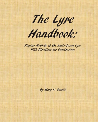 The Lyre Handbook Playing Methods of the Anglo-Saxon Lyre with Directions for Construction