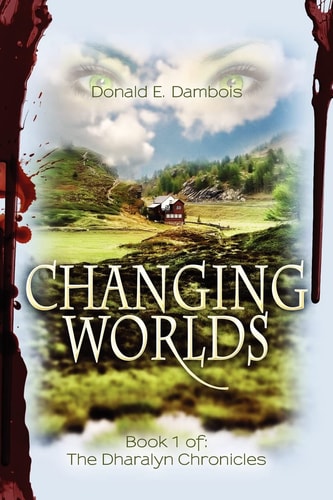 Changing Worlds Book 1 Of: The Dharalyn Chronicles