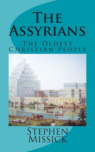 The Assyrians The Oldest Christian People