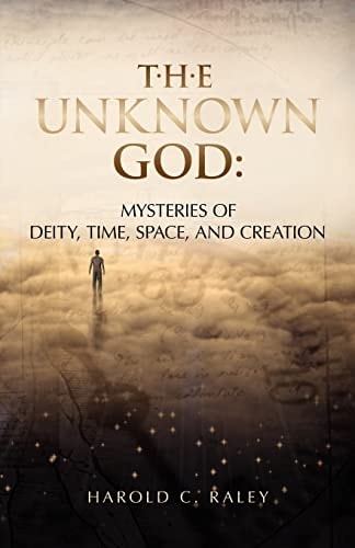 The Unknown God Mysteries of Deity, Time, Space, and Creation