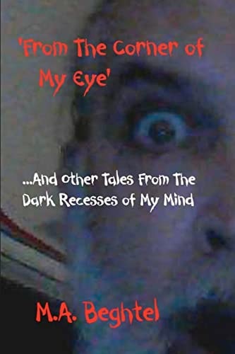 From The Corner of My Eye And Other Tales From the Dark Recesses of My Mind