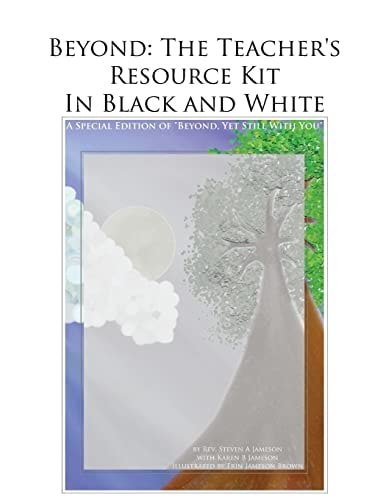 Beyond The Teacher's Resource Kit in Black and White: A Special Edition of "Beyond, Yet Still With You"