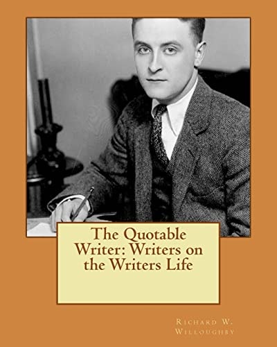 The Quotable Writer Writers on the Writers Life