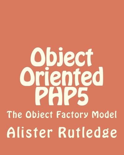 Object Oriented PHP5 The Object Factory Model