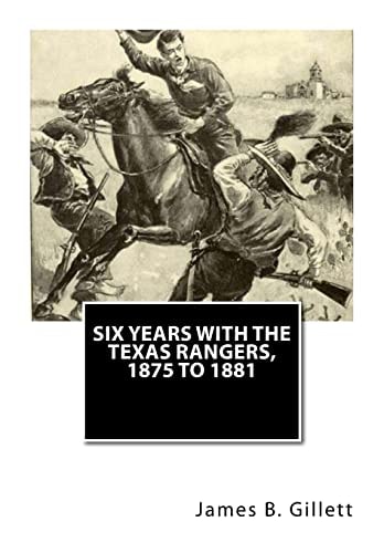 Six Years with the Texas Rangers, 1875 To 1881