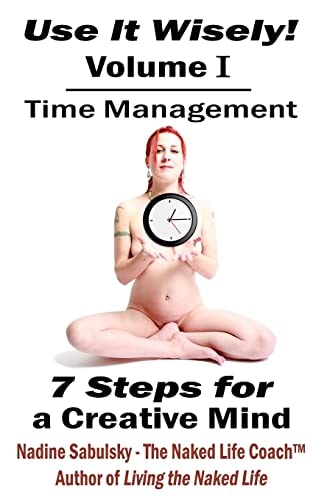 Use It Wisely! Time Management, 7 Steps for a Creative Mind
