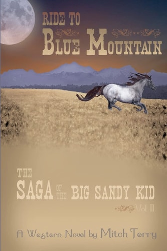 Ride to Blue Mountain The Saga of The Big Sandy Kid