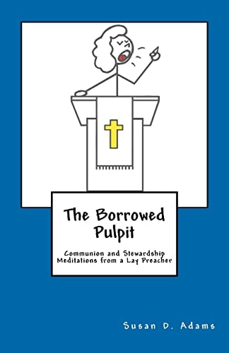 The Borrowed Pulpit Communion and Stewardship Meditations from a Lay Preacher