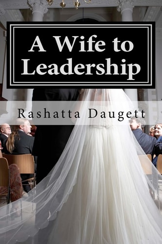 A Wife to Leadership How to Be Happily Married to a Man in Leadership