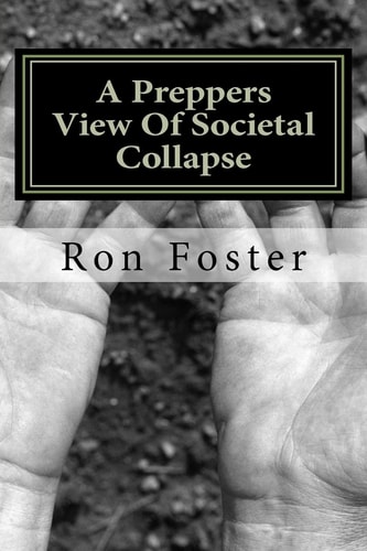 A Preppers View of Societal Collapse Survival of the Best Prepared