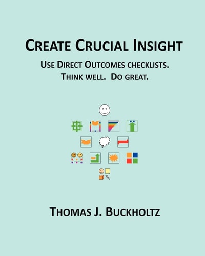 Create Crucial Insight Use Direct Outcomes Checklists. Think Well. Do Great.
