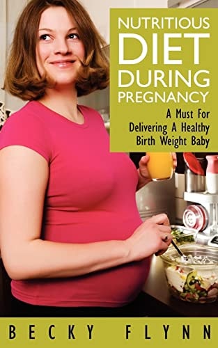 Nutritious Diet During Pregnancy A Must For Delivering a Healthy Birth Weight Baby