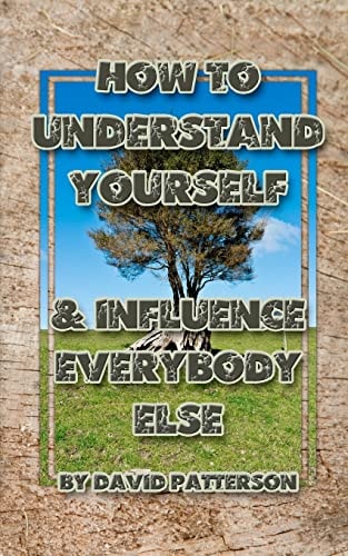 How To Understand Yourself And Influence Everybody Else