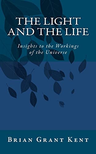 The Light and the Life Insight to the Workings of the Universe