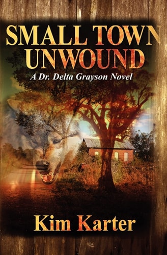 Small Town Unwound A Dr Delta Grayson Novel
