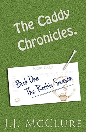 The Caddy Chronicles, Book One. Book One: The Rookie Season.