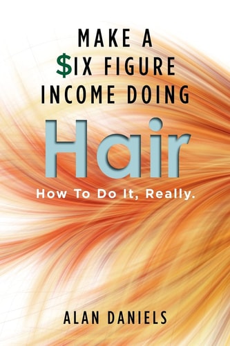 Make a Six Figure Income Doing Hair How To Do It, Really.