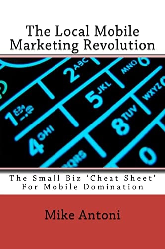 The Local Mobile Marketing Revolution The Small Biz 'Cheat Sheet' For Mobile Domination