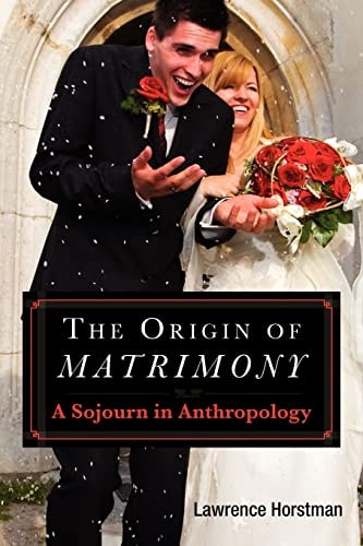 The Origin of Matrimony A Sojourn In Anthropology