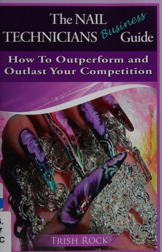 The Nail Technicians Business Guide - How To Outperform And Outlast Your Competition