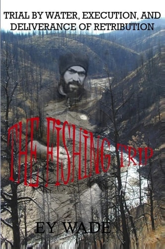 The Fishing Trip A Trial by Water, Execution, and a Deliverance of Retribution