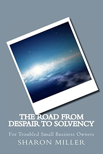 The Road from Despair to Solvency For Small Business Owners in Trouble