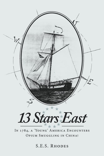13 Stars East In 1784, a 'young' America Encounters Opium Smuggling in China!