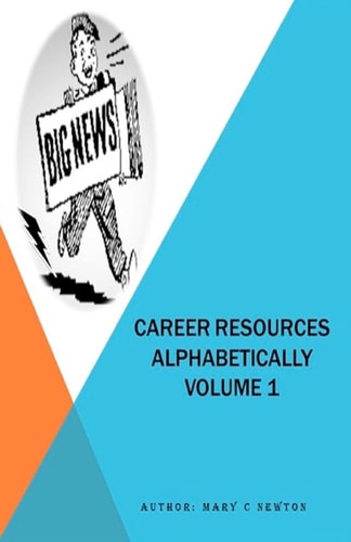 Career Resources Alphabetically Volume 1 The First Career Dictionary (A - Z Made Easy)
