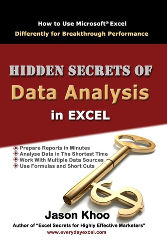 Hidden Secrets of Data Analysis in Excel 2007/2010 How to Use Microsoft Excel Differently to Gain a Productive Edge