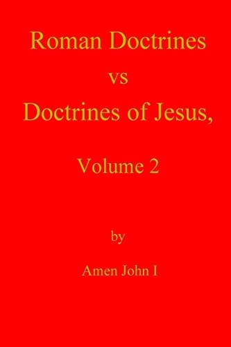 Roman Doctrines Vs Doctrines of Jesus, Volume 2