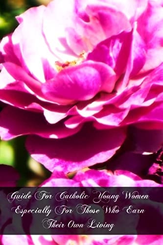 Guide For Catholic Young Women Especially For Those Who Earn Their Own Living