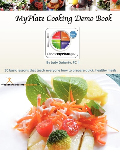 MyPlate Cooking Demo Book 50 Lessons That Teach Modern Cooking for Good Nutrition