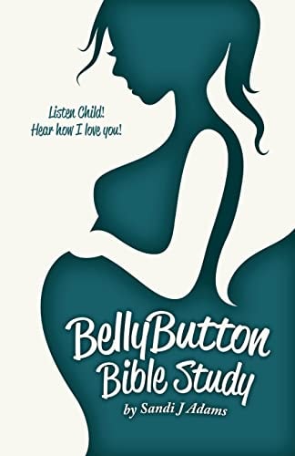 BellyButton Bible Study Listen Child! Hear How I Love You!