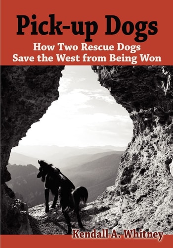 Pick-Up Dogs How Two Rescue Dogs Save the West from Being Won