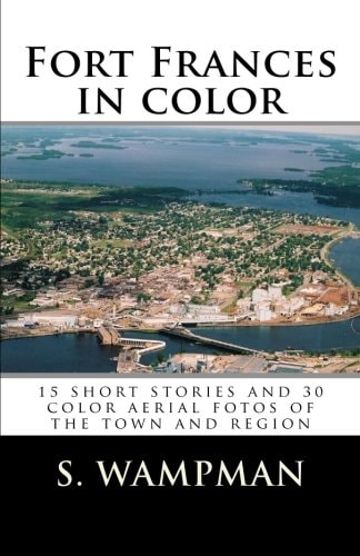 Fort Frances in Color 15 Short Stories and 30 Aerial Fotos of the Town and Region