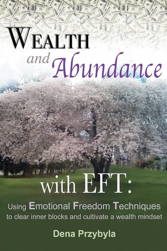 Wealth and Abundance with EFT (Emotional Freedom Techniques) Using Emotional Freedom Techniques to Clear Inner Blocks and Cultivate a Wealth Mindset