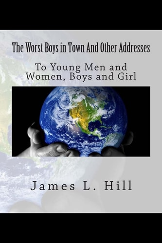 The Worst Boys in Town And Other Addresses: To Young Men and Women, Boys and Girls