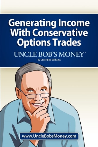 Uncle Bob's Money Generating Income with Conservative Options Trades