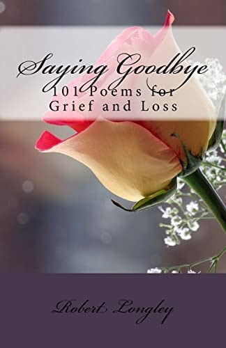 Saying Goodbye 101 Poems for Grief and Loss